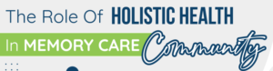 The Role of Holistic Health in Memory Care Community