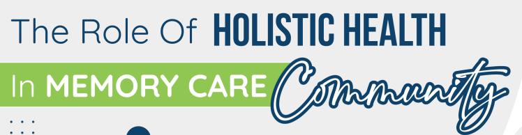 The Role of Holistic Health in Memory Care Community